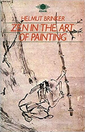 Zen in the Art of Painting by Helmut Brinker