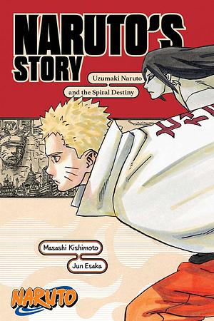 Naruto: Naruto's Story—Uzumaki Naruto and the Spiral Destiny by Jun Esaka, Masashi Kishimoto