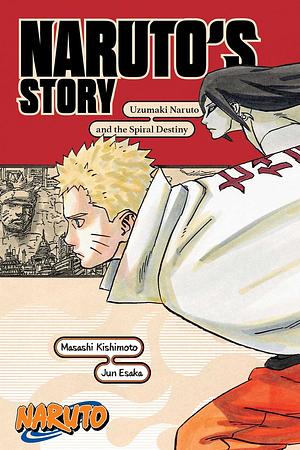 Naruto's Story: Uzumaki Naruto and the Spiral Destiny by Jun Esaka, Masashi Kishimoto