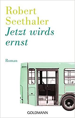 Jetzt wirds ernst  by Robert Seethaler