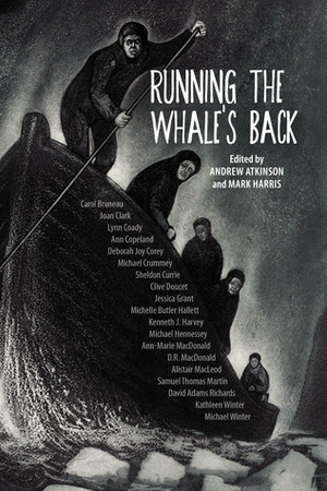 Running the Whale's Back: Stories of Faith and Doubt from Atlantic Canada by Michael Crummey, Ann-Marie MacDonald, Michelle Butler Hallett, Michael Hennessey, Kenneth J. Harvey, Ann Copeland, Joan Clark, Clive Doucet, Samuel Thomas Martin, Kathleen Winter, Michael Winter, Andrew Atkinson, Jessica Grant, Sheldon Currie, Carol Bruneau, Mark Harris, Lynn Coady, D.R. MacDonald, Deborah Joy Corey