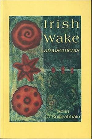 Irish Wake Amusements by Seán Ó. Súilleabháin