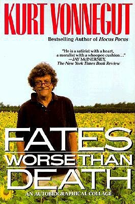 Fates Worse Than Death: An Autobiographical Collage by Kurt Vonnegut