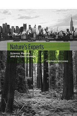 Nature's Experts: Science, Politics, and the Environment by Stephen Bocking