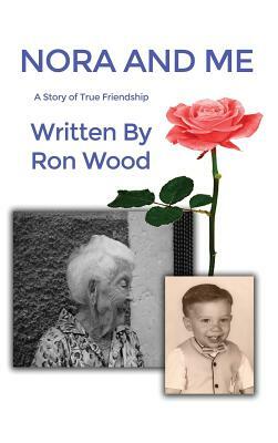 Nora and Me: A Story of True Friendship by Ron Wood