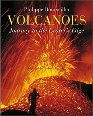 Volcanoes: Journey to the Crater's Edge by Robert Burleigh, Philippe Bourseiller