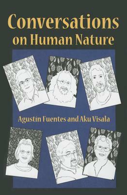 Conversations on Human Nature by Aku Visala, Agustín Fuentes