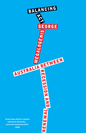 Balancing Act: Australia Between Recession and Renewal by George Megalogenis