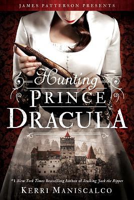 Hunting Prince Dracula by Kerri Maniscalco