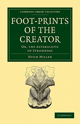 Foot-Prints of the Creator by Hugh Miller