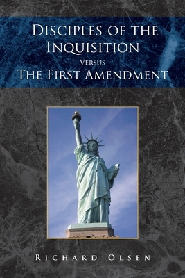 Disciples of the Inquisition Versus the First Amendment by Richard Olsen