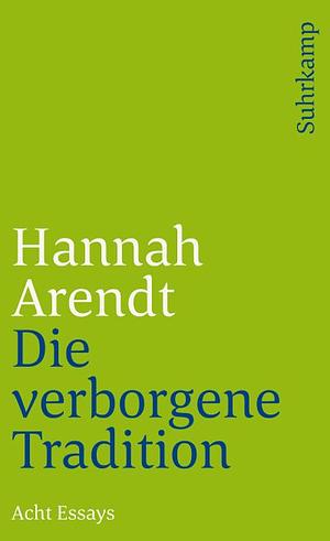 Die verborgene Tradition: Acht Essays by Hannah Arendt