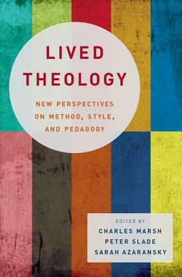 Lived Theology: New Perspectives on Method, Style, and Pedagogy by Charles Marsh
