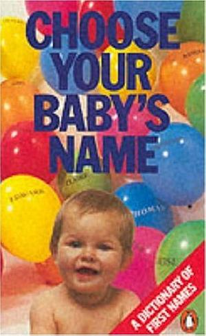 Choose Your Baby's Name: A Dictionary of First Names by Rosalind Fergusson