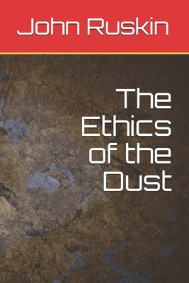 The Ethics of the Dust by John Ruskin