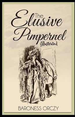 The Elusive Pimpernel (Illustrated) by Baroness Orczy