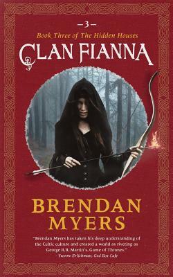 Clan Fianna: Book Three of The Hidden Houses by Brendan Myers
