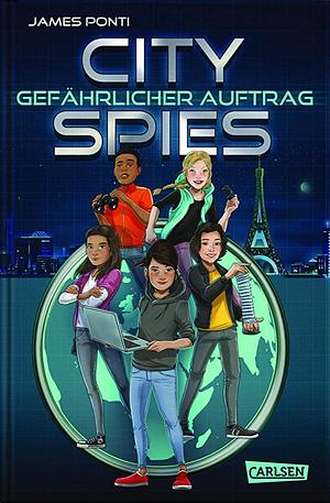 City Spies 1: Gefährlicher Auftrag by James Ponti