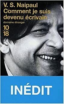 Comment je suis devenu écrivain by V.S. Naipaul