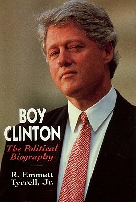 Boy Clinton: The Political Biography by R. Emmett Tyrrell