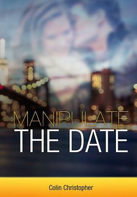 Manipulate The Date by Colin Christopher