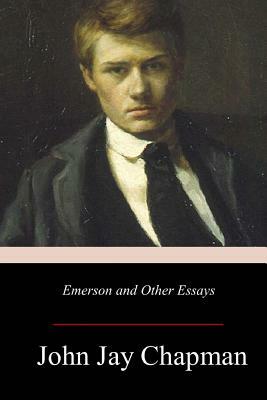 Emerson and Other Essays by John Jay Chapman