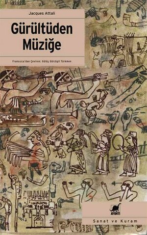 Gürültüden Müziğe: Müziğin Ekonomi-Politiği Üzerine by Jacques Attali