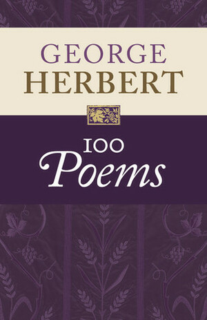 George Herbert: 100 Poems by George Herbert, Helen Wilcox