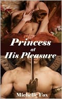 Princess at His Pleasure by Michelle Fox