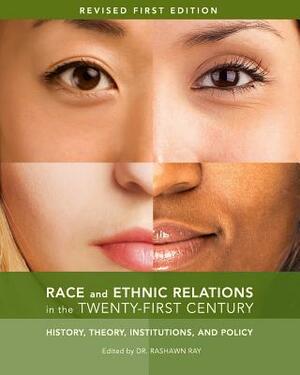 Race and Ethnic Relations in the Twenty-First Century: History, Theory, Institutions, and Policy by 