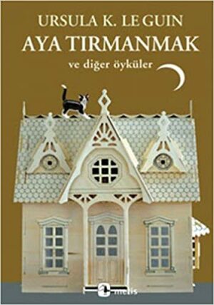 Aya Tırmanmak ve Diğer Öyküler by Ursula K. Le Guin