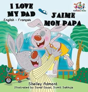 I Love My Dad J'aime mon papa (Bilingual French Kids Book): English French Children's book by Kidkiddos Books, Shelley Admont