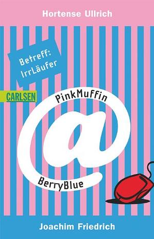 PinkMuffin@BerryBlue. Betreff: IrrLäufer by Hortense Ullrich, Joachim Friedrich