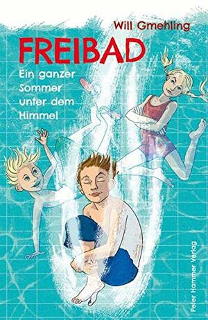 Freibad: Ein ganzer Sommer unter dem Himmel by Will Gmehling