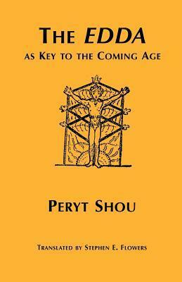 The Edda as Key to the Coming Age by Peryt Shou, Stephen E. Flowers