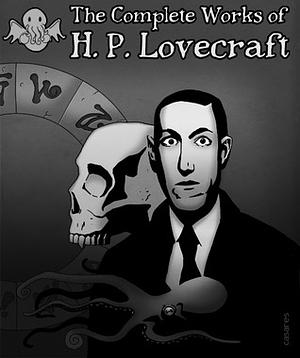 The Complete Works of H.P. Lovecraft by H.P. Lovecraft