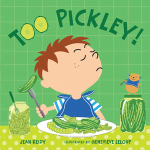 Too Pickley! by Jean Reidy, Geneviève Leloup