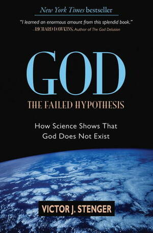 God: The Failed Hypothesis: How Science Shows That God Does Not Exist by Victor J. Stenger