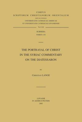 The Portrayal of Christ in the Syriac Commentary on the Diatessaron by C. Lange