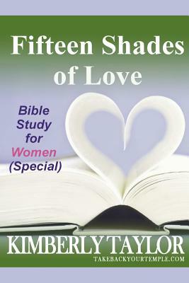 Fifteen Shades of Love: Bible Study for Women (Special) by Kimberly Taylor