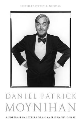 Daniel Patrick Moynihan: A Portrait in Letters of an American Visionary by Daniel Patrick Moynihan