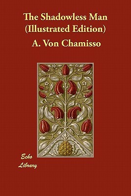 The Shadowless Man (Illustrated Edition) by A. Von Chamisso