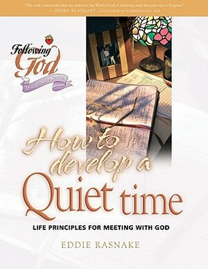 How to Develop a Quiet Time: A Forty-Day Journey by Eddie Rasnake