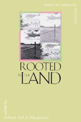 Rooted in the Land: Essays on Community and Place by William Vitek, Wes Jackson