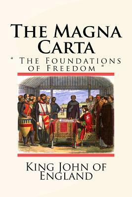 The Magna Carta: " The Foundations of Freedom " by King John Of England, Archbishop Of Canterbury