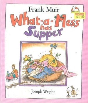 What-a-mess Has Supper by Frank Muir