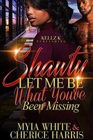 Shawty Let Me Be What You've Been Missing by Cherice Harris, Myia White