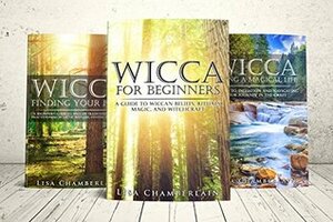 Wicca Starter Kit: Wicca for Beginners, Finding Your Path, and Living a Magical Life by Lisa Chamberlain