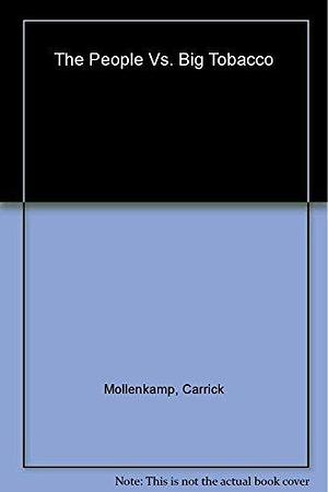 The People Vs. Big Tobacco: How the States Took on the Cigarette Giants by Carrick Mollenkamp