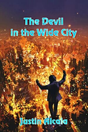 The Devil in the Wide City by Justin Alcala